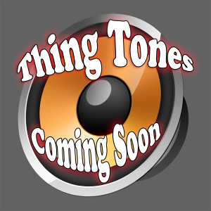 Thing Tones Coming Soon
